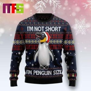 Im Not Short Im Penguin Size Christmas Ugly Sweater 2023