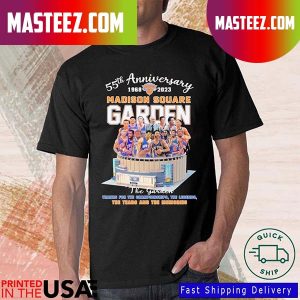 55th Anniversary 1968-2023 Madison Square Garden Thanks For The Championships The Legends The Tears And The Memories T-shirt