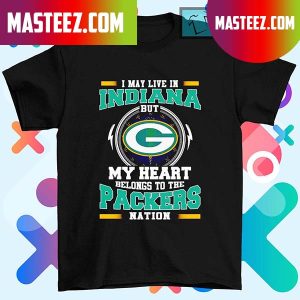 I may live in Indiana but my heart belongs to be Packers nation T-shirt