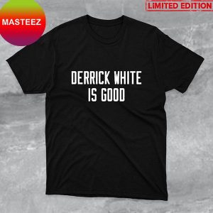 Derrick White Is Good Fan Gifts T-Shirt