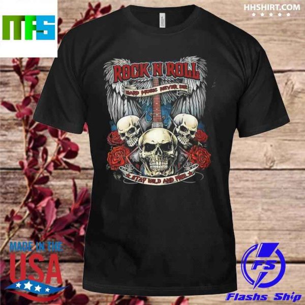 Rock N Roll Skull Rose Guitar Hard Music Never Die Stay Wild And Free T-Shirt