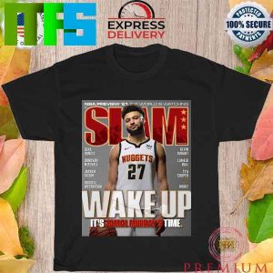Wake Up It S Jamal Murray S Time Fashion T-Shirt