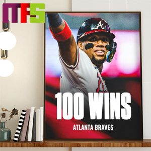 Atlanta Braves First Team To 100 Wins In MLB Home Decor Poster Canvas