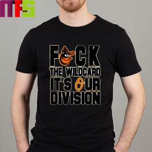 Baltimore Orioles Fuck The Wildcard It’s Our Division AL East Champions Essentials T-Shirt