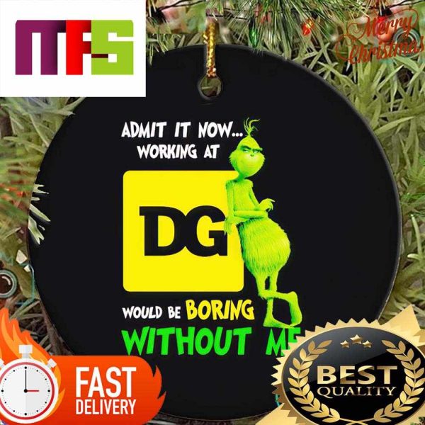 Grinch Admit It Now Working At Dollar General Would Be Boring Without Me Funny Christmas Ornaments 2023