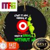 Grinch Admit It Now Working At Dollar General Would Be Boring Without Me Funny Christmas Ornaments 2023