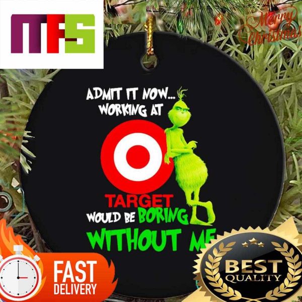 Grinch Admit It Now Working At Target Would Be Boring Without Me Funny Christmas Ornaments 2023