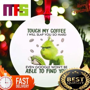 Grinch Touch My Coffee I Will Slap You So Hard Funny Christmas Ornaments 2023