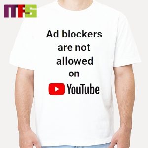 Ad Blockers Are Not Allowed On Youtube Funny T-Shirt