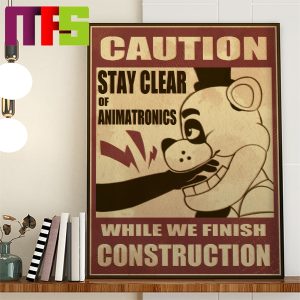 Five Nights At Freddy’s Caution While We Finish Construction Stay Clear Of Animatronics Home Decor Poster Canvas