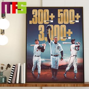 Miguel Cabrera Finish His Career With A 300+ Average 500+ Home Runs And 3000+ Hits Joins Willie Mays And Hank Aaron Poster Canvas