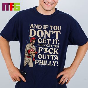 Philadelphia Phillies And If You Don’t Get It Then Get The Fuck Outta Philly Essentials T-Shirt