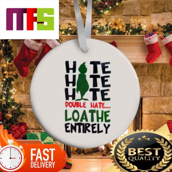 The Grinch Hate Hate Hate Double Hate Loathe Entirely Funny Christmas Ornaments 2023