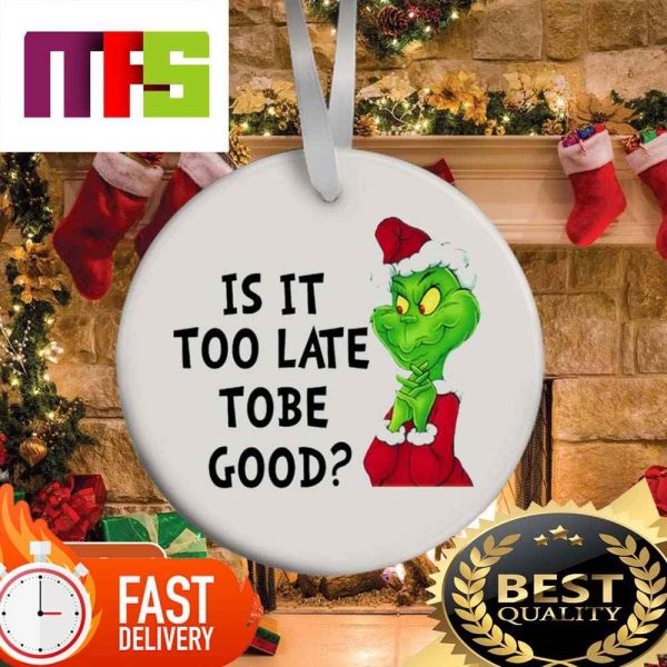 The Grinch Is It Too Late To Be Good Funny Christmas Ornaments 2023