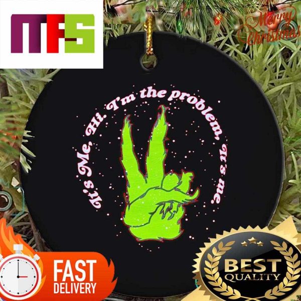 The Grinch Its Me Hi Im The Problem Its Me Funny Christmas Ornaments 2023