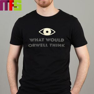 What Would Orwell Think Essentials T-Shirt
