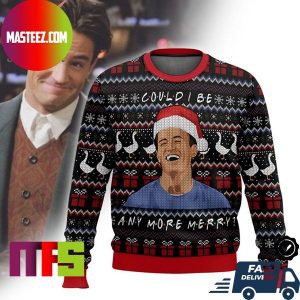 Friends Chandler Bing Matthew Perry Could I Be Anymore Merry Christmas Ugly Christmas Sweater