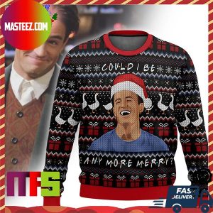 Matthew Perry Friends Chandler Bing Could I Be Anymore Merry Holiday Ugly Christmas Sweater