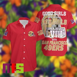 Good Girls Go To Heaven Bad Girls Go To Super Bowl LVIII With San Francisco 49ers Button Up Hawaiian Shirt