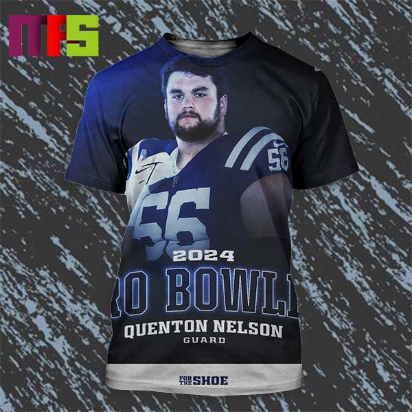 Indianapolis Colts Quenton Nelson Named To AFC 2024 Pro Bowl Roster For Six Times All Over Print Shirt