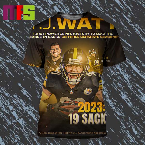 TJ Watt First Player In NFL History To Lead The League In Sacks In Three Separate Seasons All Over Print Shirt