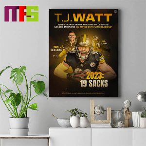TJ Watt First Player In NFL History To Lead The League In Sacks In Three Separate Seasons Home Decor Poster Canvas