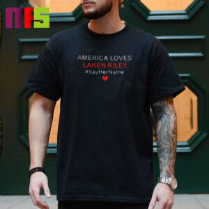 America Loves Laken Riley Say Her Name Classic T-Shirt