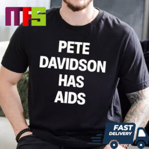 Pete Davidson Has AIDS Funny T-Shirt