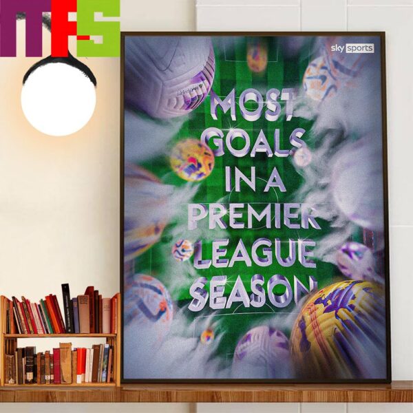 2023-2024 Premier League Season Is The Most Goals In A Premier League Season Home Decorations Poster Canvas