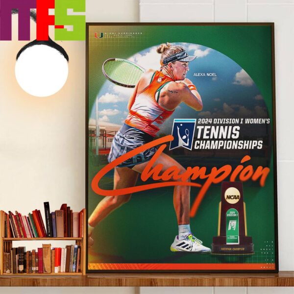 Alexa Noel Is The 2024 NCAA Division I Tennis Championships National Champion Wall Art Decor Poster Canvas