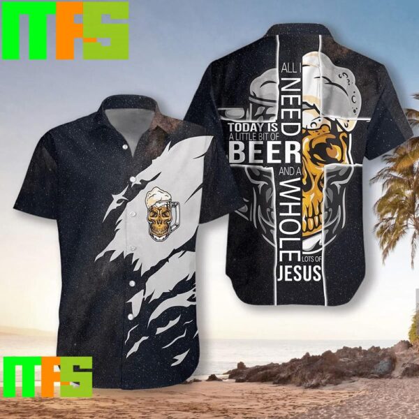 All I Need Today Is A Little Bit Of Beer And A Whole Lot Of Jesus Hawaiian Shirt Gifts For Men And Women Hawaiian Shirt