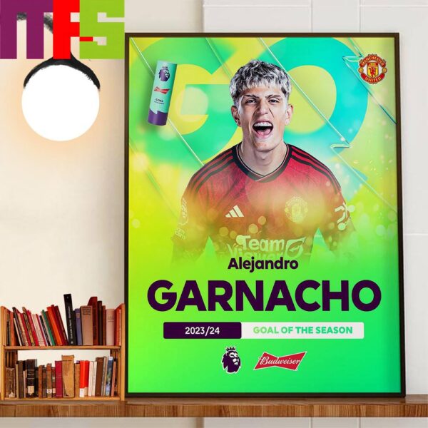 Bicycle Kick Of Alejandro Garnacho Is The 2023-2024 Budweiser Football Premier League Goal Of The Season Wall Art Decor Poster Canvas