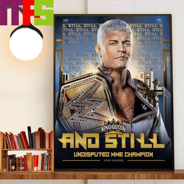 Cody Rhodes And Still Undisputed WWE Champion At WWE King And Queen Of The Ring 2024 Wall Art Decor Poster Canvas