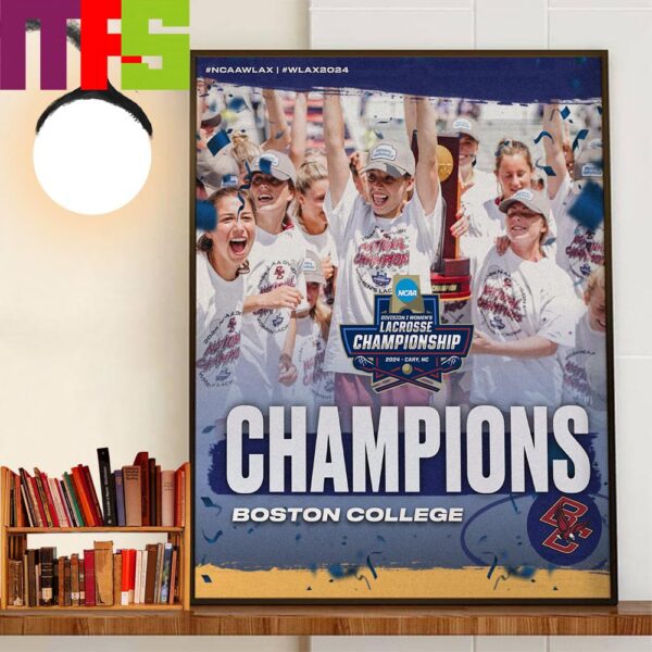 Congratulations To Boston College Eagles Are 2024 NCAA Division I Womens Lacrosse National Champions Wall Art Decor Poster Canvas