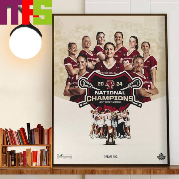 Dream Big Boston College Eagles Are 2024 NCAA Womens Lacrosse National Champions Wall Art Decor Poster Canvas