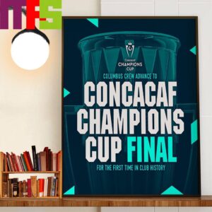 History Made More To Make Columbus Crew Advanced To 2024 Concacaf Champions Cup Final For The First Time In Club History Wall Decor Poster Canvas
