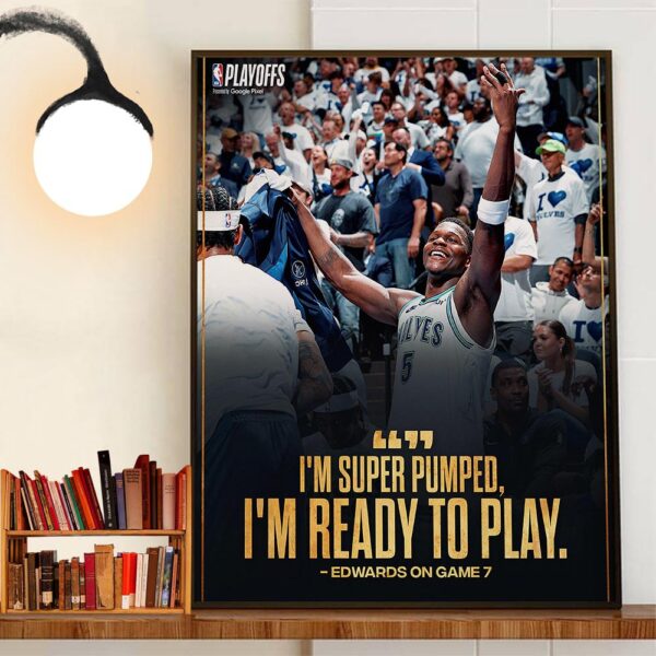 Im Super Pumped Im Ready To Play Anthony Edwards on Game 7 Home Decoration Poster Canvas