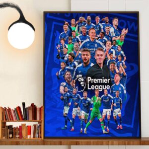 Ipswich Town FC Are Back In The Premier League 2024-2025 Season After 22 Years Wall Decor Poster Canvas Ipswich Town FC Are Back In The Premier League 2024-2025 Season After 22 Years Wall Decor Poster Canvas