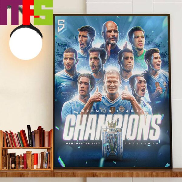 Manchester City Are The 2023-2024 Premier League Champions For The First Club To Win 4th Premier League Titles In A Row Home Decorations Poster Canvas
