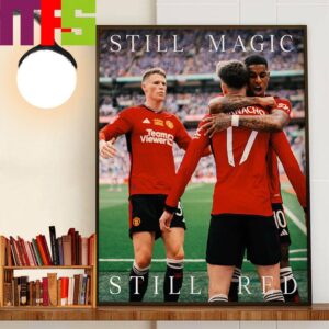 Still Magic Still Red Manchester United 2023-2024 FA Cup Champions Wall Art Decor Poster Canvas Still Magic Still Red Manchester United 2023-2024 FA Cup Champions Wall Art Decor Poster Canvas