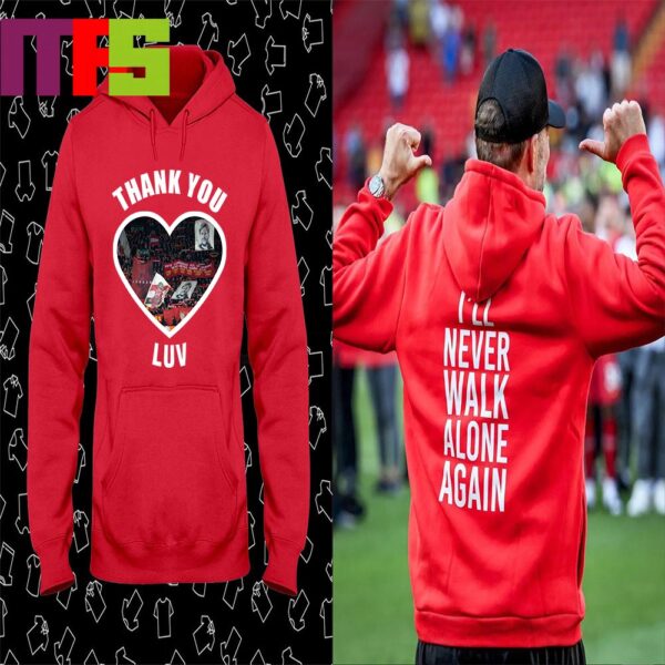 Thank You Luv I’ll Never Walk Alone Jurgen Klopp Farwell Liverpool FC After 9 Years Hoodie