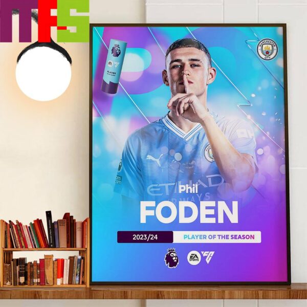 The 2023-2024 Premier League Player Of The Season Is Phil Foden Manchester City Home Decorations Poster Canvas