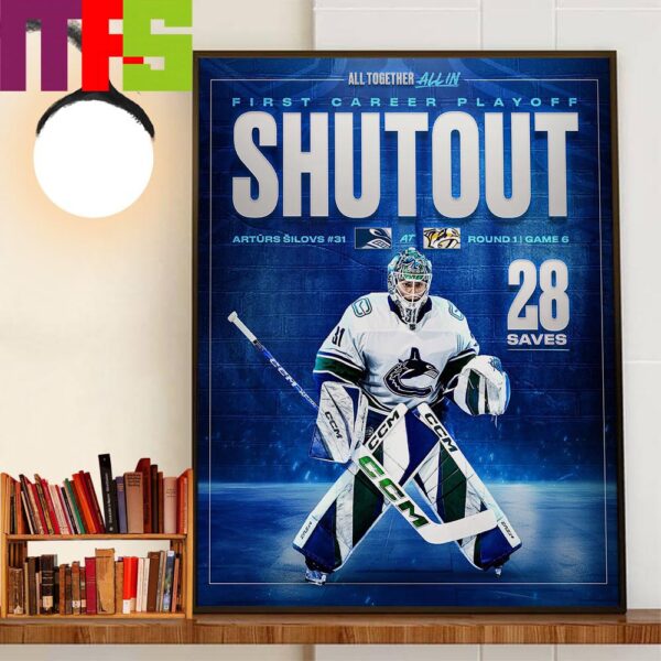 Vancouver Canucks Arturs Silovs Goalie To Record Playoff Shutout In Franchise History Wall Decor Poster Canvas