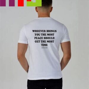 Danyes Diary Whoever Bings You The Most Peace Should Get The Most Time Essential T Shirt