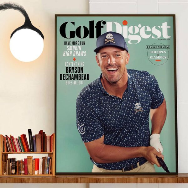 Have More Fun Smoking High Draws Become Content King Bryson DeChambeau Goes All Out On Cover Golf Digest Wall Art Decor Poster Canvas