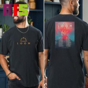 Imagine Dragons Loom World Tour 2024 Schedule New Album Loom Two Sided T-Shirt