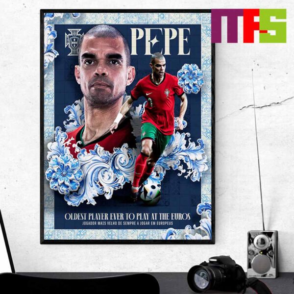 Pepe UEFA Euros 2024 Oldest Player Ever To Play At The Euros Home Decor Poster Canvas