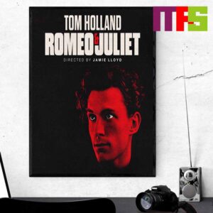 Romeo And Juliet Tom Holland Directed By Jamie Lloyd 2024 Home Decor Poster Canvas