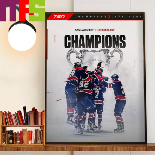 The Saginaw Spirit Are The 2024 Memorial Cup Champions Decor Wall Art Poster Canvas