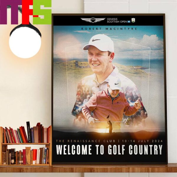 Welcome To Golf Country Robert MacIntyre The Renaissance Club July 10-14th 2024 Decor Wall Art Poster Canvas